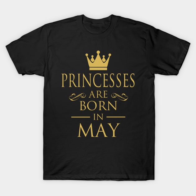 PRINCESS BIRTHDAY PRINCESSES ARE BORN IN MAY T-Shirt by dwayneleandro